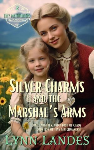 Book cover for Lynn Landes' book Silver Charms and the Marshal's Arms